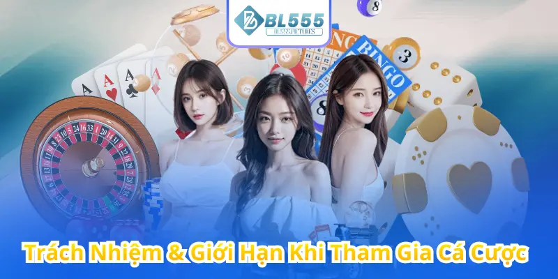 Trách Nhiệm & Giới Hạn Khi Tham Gia Cá Cược