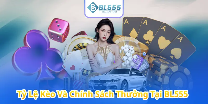 Tỷ Lệ Kèo Và Chính Sách Thưởng Tại BL555